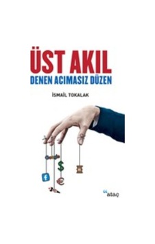Üst Akıl Denen Acımasız Düzen - İsmail Tokalak - Ataç Yayınları Üst Akıl Denen Acımasız Düzen - İsmail Tokalak - Ataç Yayınları