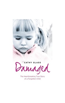 Damaged The Heartbreaking True Story Of A Forgotten Child