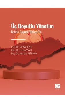 Gazi Kitabevi - Üç Boyutlu Yönetim - Batıda Doğuda Türkiye' de - Prof. Dr. M. Akif ÖZER - Prof. Dr. Hasan YAYLI - Doç. Dr. Mustafa ALTUNOK Gazi Kitabevi - Üç Boyutlu Yönetim - Batıda Doğuda Türkiye' de - Prof. Dr. M. Akif ÖZER - Prof. Dr. Hasan YAYLI - Doç. Dr. Mustafa ALTUNOK