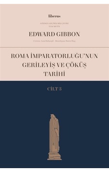 Roma İmparatorluğu'nun Gerileyiş ve Çöküş Tarihi - Cilt 3 - Edward Gibbon - Liberus Roma İmparatorluğu'nun Gerileyiş ve Çöküş Tarihi - Cilt 3 - Edward Gibbon - Liberus