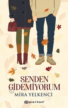Senden Gidemiyorum - Mira Yelkenci - Epsilon Yayınevi Senden Gidemiyorum - Mira Yelkenci - Epsilon Yayınevi