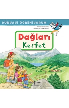 Dağları Keşfet - Dünyayı Öğreniyorum - Laura Leintz - İş Bankası Kültür Yayınları Dağları Keşfet - Dünyayı Öğreniyorum - Laura Leintz - İş Bankası Kültür Yayınları