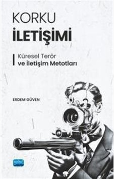 Korku İletişimi - Küresel Terör ve İletişim Metotları - Erdem Güven - Nobel Akademik Yayıncılık