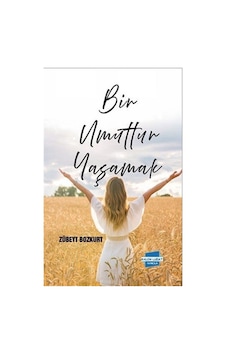 Bir Umuttur Yaşamak / Zübeyt Bozkurt Bir Umuttur Yaşamak / Zübeyt Bozkurt