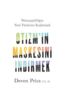 Otizm'in Maskesini İndirmek - Nöroçeşitliliğin Yeni Yüzlerini Keşfetmek - Devon Price - Butik Otizm'in Maskesini İndirmek - Nöroçeşitliliğin Yeni Yüzlerini Keşfetmek - Devon Price - Butik