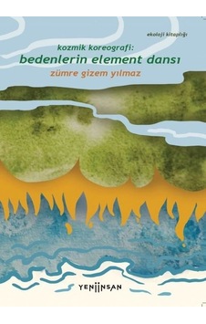 Kozmik Koreografi: Bedenlerin Element Dansı - Zümre Gizem Yılmaz - Yeni İnsan Yayınevi Kozmik Koreografi: Bedenlerin Element Dansı - Zümre Gizem Yılmaz - Yeni İnsan Yayınevi