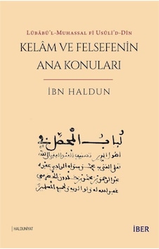 Kelam ve Felsefenin Ana Konuları - Lübabü'l-Muhassal fi usuli'd-Din - İbn Haldun - İber Yayınları