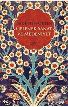 Gelenek Sanat ve Medeniyet - Sadettin Ökten - Sufi Kitap Gelenek Sanat ve Medeniyet - Sadettin Ökten - Sufi Kitap