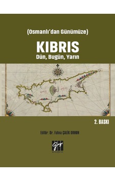 Gazi Kitabevi - Osmanlı'dan Günümüze Kıbrıs Dün, Bugün, Yarın - Dr. Fatma Çalik Orhun Gazi Kitabevi - Osmanlı'dan Günümüze Kıbrıs Dün, Bugün, Yarın - Dr. Fatma Çalik Orhun