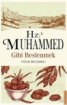 Hz. Muhammed Gibi Beslenmek / Uğur Becerikli Hz. Muhammed Gibi Beslenmek / Uğur Becerikli