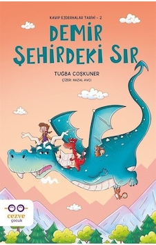 Demir Şehirdeki Sır - Kayıp Ejderhalar Tarihi 2 - Tuğba Coşkuner - Cezve Çocuk Demir Şehirdeki Sır - Kayıp Ejderhalar Tarihi 2 - Tuğba Coşkuner - Cezve Çocuk