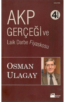 Akp Gerçeği Ve Laik Darbe Fiyaskosu - Osman Ulagay Akp Gerçeği Ve Laik Darbe Fiyaskosu - Osman Ulagay