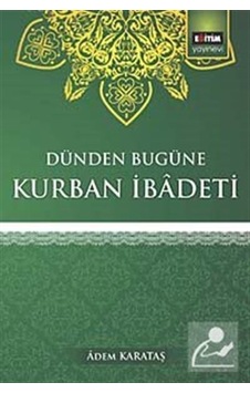 Dünden Bugüne Kurban İbadeti / Adem Karataş Dünden Bugüne Kurban İbadeti / Adem Karataş