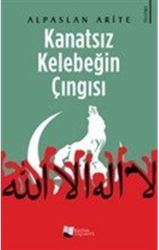 Kanatsız Kelebeğin Çıngısı / Alpaslan Arite