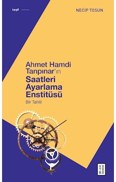 Ahmet Hamdi Tanpınar'ın Saatleri Ayarlama Enstitüsü - Bir Tahlil - Necip Tosun - Ketebe Ahmet Hamdi Tanpınar'ın Saatleri Ayarlama Enstitüsü - Bir Tahlil - Necip Tosun - Ketebe