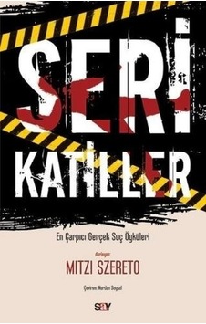 Seri Katiller - Çarpıcı Gerçek Suç Öyküleri - Mitzi Szereto - Say Yayınları