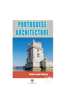 Portuguese Architecture - Walter Crum Watson - Platanus Publishing Portuguese Architecture - Walter Crum Watson - Platanus Publishing