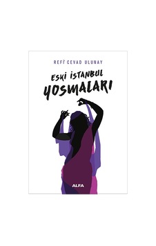 Eski İstanbul Yosmaları - Refi Cevad Ulunay - Alfa Yayıncılık