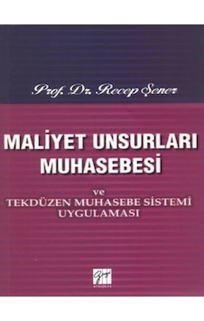 Maliyet Unsurları Muhasebesi ve Tekdüzen Muhasebe Sistemi Uygulaması - Recep Şener - Gazi Kitabevi