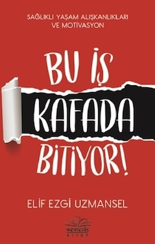 Bu İş Kafada Bitiyor! - Elif Ezgi Uzmansel - Nemesis Kitap Bu İş Kafada Bitiyor! - Elif Ezgi Uzmansel - Nemesis Kitap
