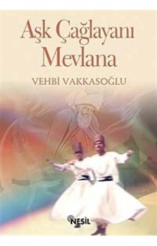 Aşk Çağlayanı Mevlana - Vehbi Vakkasoğlu - Nesil Yayınları