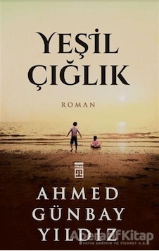 Yeşil Çığlık - Ahmed Günbay Yıldız - Timaş Yayınları Yeşil Çığlık - Ahmed Günbay Yıldız - Timaş Yayınları