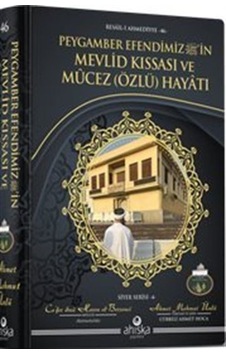 Peygamber Efendimiz'in Mevlid Kıssası Ve Mûcez Özlü Hayatı /...