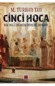 Cinci Hoca - Bir Deli İbrahim Dönemi Romanı - M. Turhan Tan - Elips Kitapları Cinci Hoca - Bir Deli İbrahim Dönemi Romanı - M. Turhan Tan - Elips Kitapları