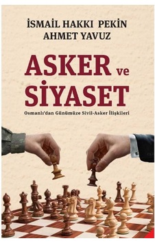 Asker Ve Siyaset Osmanlı'dan Günümüze Sivil-asker İlişkileri Asker Ve Siyaset Osmanlı'dan Günümüze Sivil-asker İlişkileri