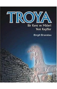 Troia: Bir Kent Ve Mitleri Yeni Keşifler İlk Baskı 2002 Troia: Bir Kent Ve Mitleri Yeni Keşifler İlk Baskı 2002