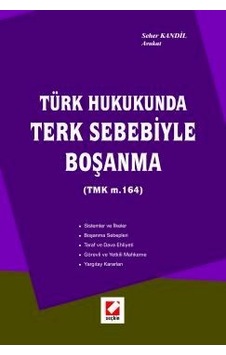Türk Hukukunda Terk Sebebiyle Boşanma (TMK m. 164) - Seher Kandil - Seçkin Yayıncılık Türk Hukukunda Terk Sebebiyle Boşanma (TMK m. 164) - Seher Kandil - Seçkin Yayıncılık