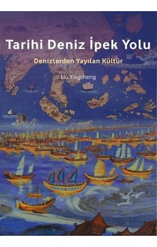 Tarihi Deniz Ipek Yolu - Denizlerden Yayılan Kültür Tarihi Deniz Ipek Yolu - Denizlerden Yayılan Kültür