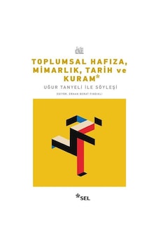 Toplumsal Hafıza Mimarlık Tarih ve Kuram - Uğur Tanyeli ile Söyleşi - Erhan Berat Fındıklı - Sel Yayıncılık