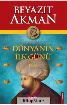 Kitapstore Dünyanın Ilk Günü 1453 / Beyazıt Akman Kitapstore Dünyanın Ilk Günü 1453 / Beyazıt Akman