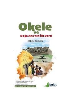 Okele ve Doğa Ana'nın İlk Dersi - Doğa Ana'nın Dersleri 1 - Erdem Seçmen - Bulut Yayınları Okele ve Doğa Ana'nın İlk Dersi - Doğa Ana'nın Dersleri 1 - Erdem Seçmen - Bulut Yayınları
