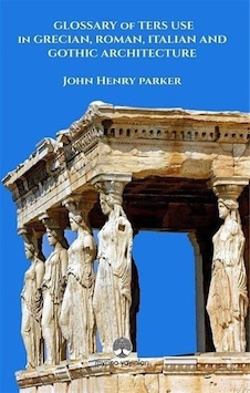 Glossary Of Term Use İn Grecıan, Roman, Ita-lian And Gothic Ar... Glossary Of Term Use İn Grecıan, Roman, Ita-lian And Gothic Ar...