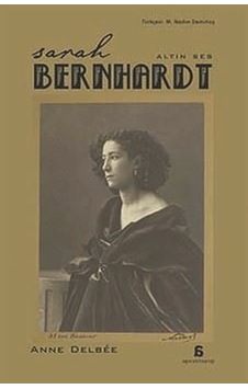 Sarah Bernhardt - Altın Ses - Anne Delbee - Agora Kitaplığı Sarah Bernhardt - Altın Ses - Anne Delbee - Agora Kitaplığı