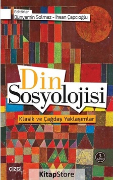 Din Sosyolojisi / Klasik ve Çağdaş Yaklaşımlar Din Sosyolojisi / Klasik ve Çağdaş Yaklaşımlar