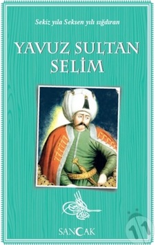Yavuz Sultan Selim-Sekiz Yıla Seksen Yılı Sığdıran- Sancak Yavuz Sultan Selim-Sekiz Yıla Seksen Yılı Sığdıran- Sancak
