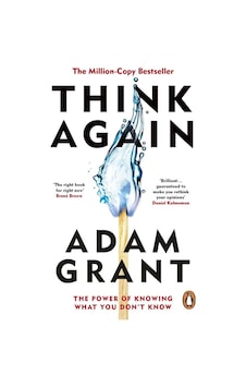 Think Again : The Power of Knowing What You Don't Know - Adam Grant - Ebury Publishing Think Again : The Power of Knowing What You Don't Know - Adam Grant - Ebury Publishing