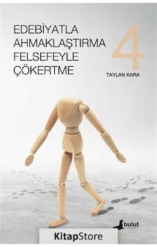 Edebiyatla Ahmaklaştırma Felsefeyle Çökertme 4.Cilt - Taylan Kara - Bulut Yayınları Edebiyatla Ahmaklaştırma Felsefeyle Çökertme 4.Cilt - Taylan Kara - Bulut Yayınları