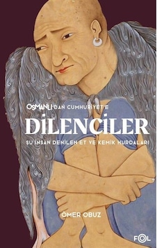 Osmanlı'dan Cumhuriyet'e Dilenciler - Şu İnsan Denilen Et ve Kemik Hurdaları - Ömer Obuz - Fol Kitap Osmanlı'dan Cumhuriyet'e Dilenciler - Şu İnsan Denilen Et ve Kemik Hurdaları - Ömer Obuz - Fol Kitap