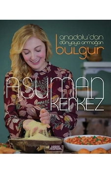 Anadolu'dan Dünyaya Armağan Bulgur - Asuman Kerkez - Libros Kitap Anadolu'dan Dünyaya Armağan Bulgur - Asuman Kerkez - Libros Kitap