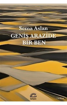 Geniş Arazide Bir Ben / Sema Aslan Geniş Arazide Bir Ben / Sema Aslan