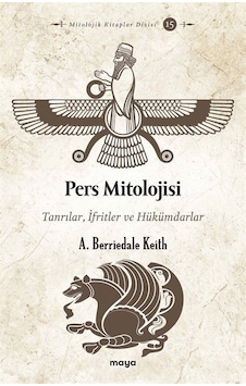 Pers Mitolojisi: Tanrılar İfritler ve Hükümdarlar - A. Berriedale Keith - Maya Kitap Pers Mitolojisi: Tanrılar İfritler ve Hükümdarlar - A. Berriedale Keith - Maya Kitap