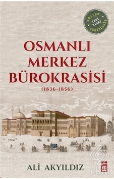 Osmanlı Merkez Bürokrasisi (1836 1856)/Ali Akyıldız