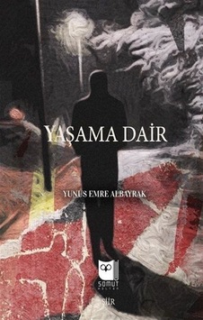 Yaşama Dair / Yunus Emre Albayrak Yaşama Dair / Yunus Emre Albayrak