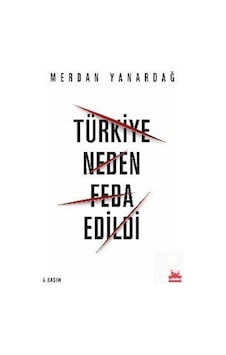 Türkiye Neden Feda Edildi / Merdan Yanardağ 9786052981283