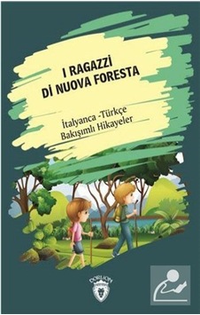 I Ragazzi Di Nuova Foresta-İtalyanca Türkçe Bakışımlı Hikayeler- Dorlion Yayınevi I Ragazzi Di Nuova Foresta-İtalyanca Türkçe Bakışımlı Hikayeler- Dorlion Yayınevi