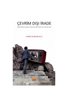 Çevrim Dışı İrade - Dijital Kültürün Ayartıcı Gücüne Karşı Bir Direnç Formu Olarak İrade Çevrim Dışı İrade - Dijital Kültürün Ayartıcı Gücüne Karşı Bir Direnç Formu Olarak İrade